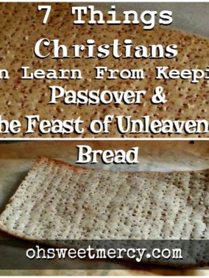 7 Things Christians Can Learn From Keeping Passover and Unleavened Bread.