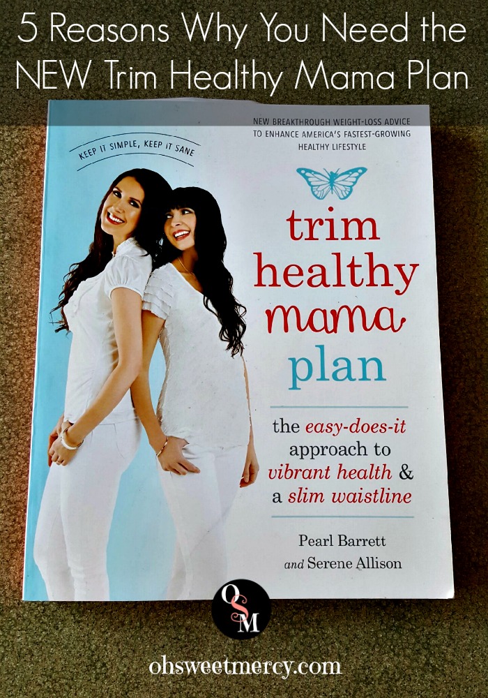 5 Reasons Why You Need the New Trim Healthy Mama Plan | Oh Sweet Mercy #reviews #thm #healthy #weightloss #foodfreedom #ohsweetmercy