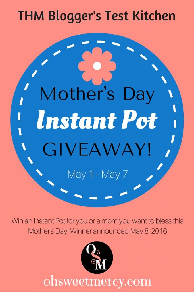 Mother's Day Giveaway - Win an Instant Pot! | Oh Sweet Mercy #giveaways #mothersday #THMbloggerstestkitchen #thm