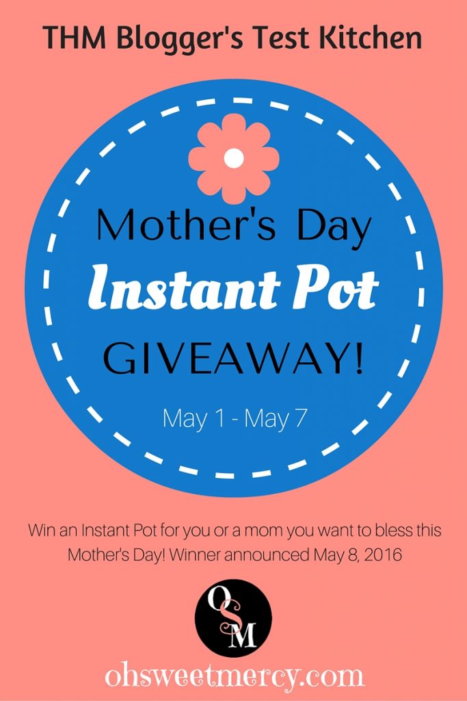 Mother's Day Giveaway - Win an Instant Pot! | Oh Sweet Mercy #giveaways #mothersday #THMbloggerstestkitchen #thm