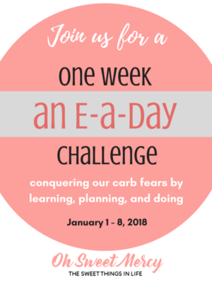 Join us as we learn to conquer our carb fears by learning, planning, and doing! January 1 through 8, 2018 we'll be doing An E-a-Day One Week Challenge!