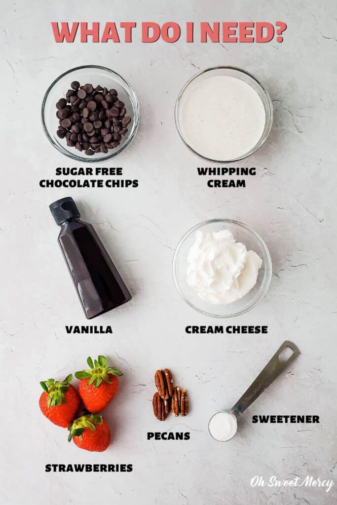 Ingredients for Special Occasion Chocolate Chip Parfaits: sugar free chocolate chips, heavy cream (dairy or vegan), vanilla, cream cheese (dairy or vegan), strawberries, pecans, sweetener