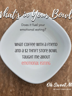What coffee with a friend and a $2 thrift store taught me about emotional eating. What's in YOUR bowl?
