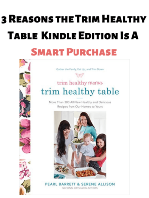 Trim Healthy Table Kindle Edition - 3 reasons why you need it!