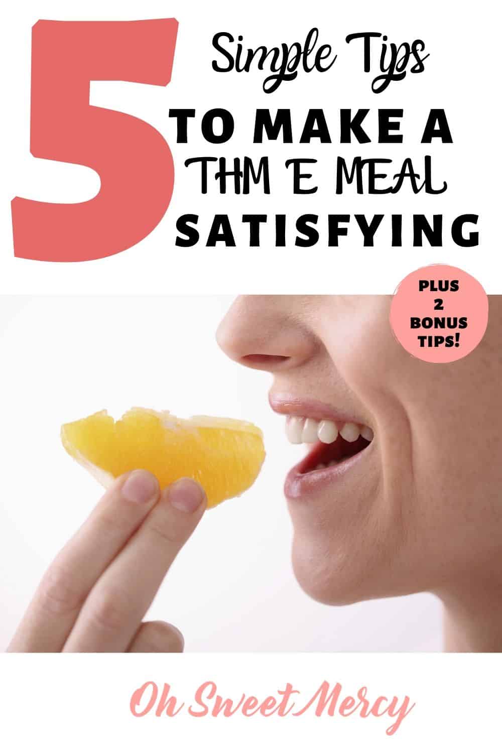 Try these 5 simple tips to make your THM E meal satisfying (plus 2 BONUS tips!). #thm #emeals #lowfat #healthycarb #tips