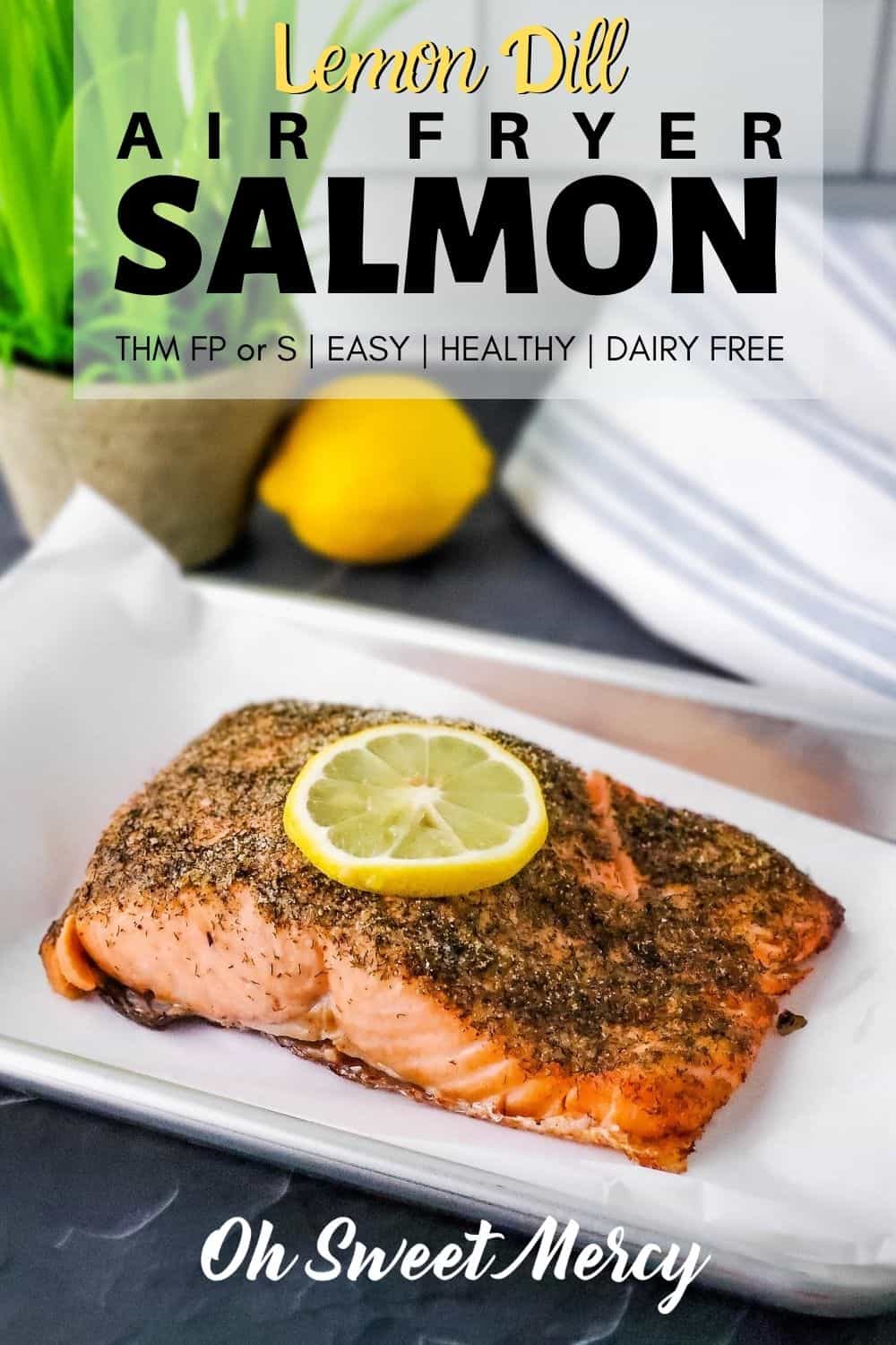 Lemon Dill Air Fryer Salmon is easy, nourishing, and delicious! Trim Healthy Mamas, make it low fat FP style or a satisfying S with just a simple tweak. #thm #airfryer #salmon #lowcarb #lowfat #fuelpull @ohsweetmercy