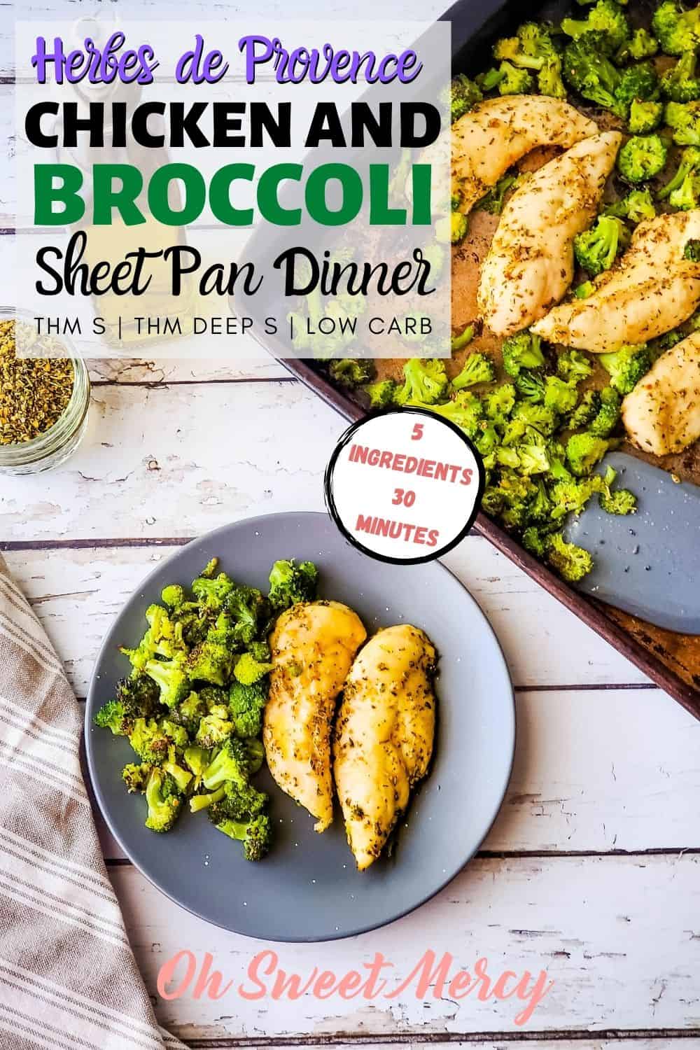 Need supper on the table quickly? Make my easy Chicken and Broccoli Sheet Pan Dinner! Just 5 ingredients and 30 minutes and supper is done. Low carb, THM S, THM Deep S, keto friendly. #thm #lowcarb #keto #realfood #sheetpandinners #herbesdeprovence @ohsweetmercy