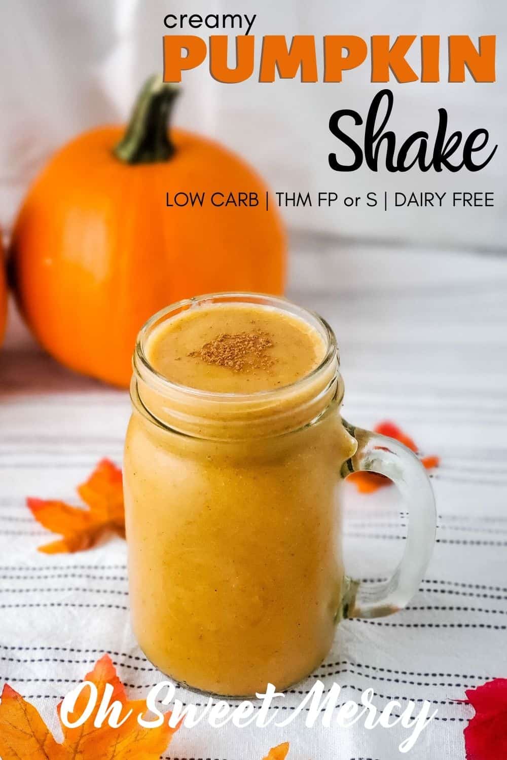 My Low Carb Pumpkin Shake is not only sugar free but dairy free. It's still thick and creamy and so delicious! You'll never know it's also low fat, and a perfect THM FP treat any time of year. #thm #fuelpull #thmshakes #pumpkin #lowcarb #lowfat #sugarfree #dairyfree #vegan #plantbased @ohsweetmercy