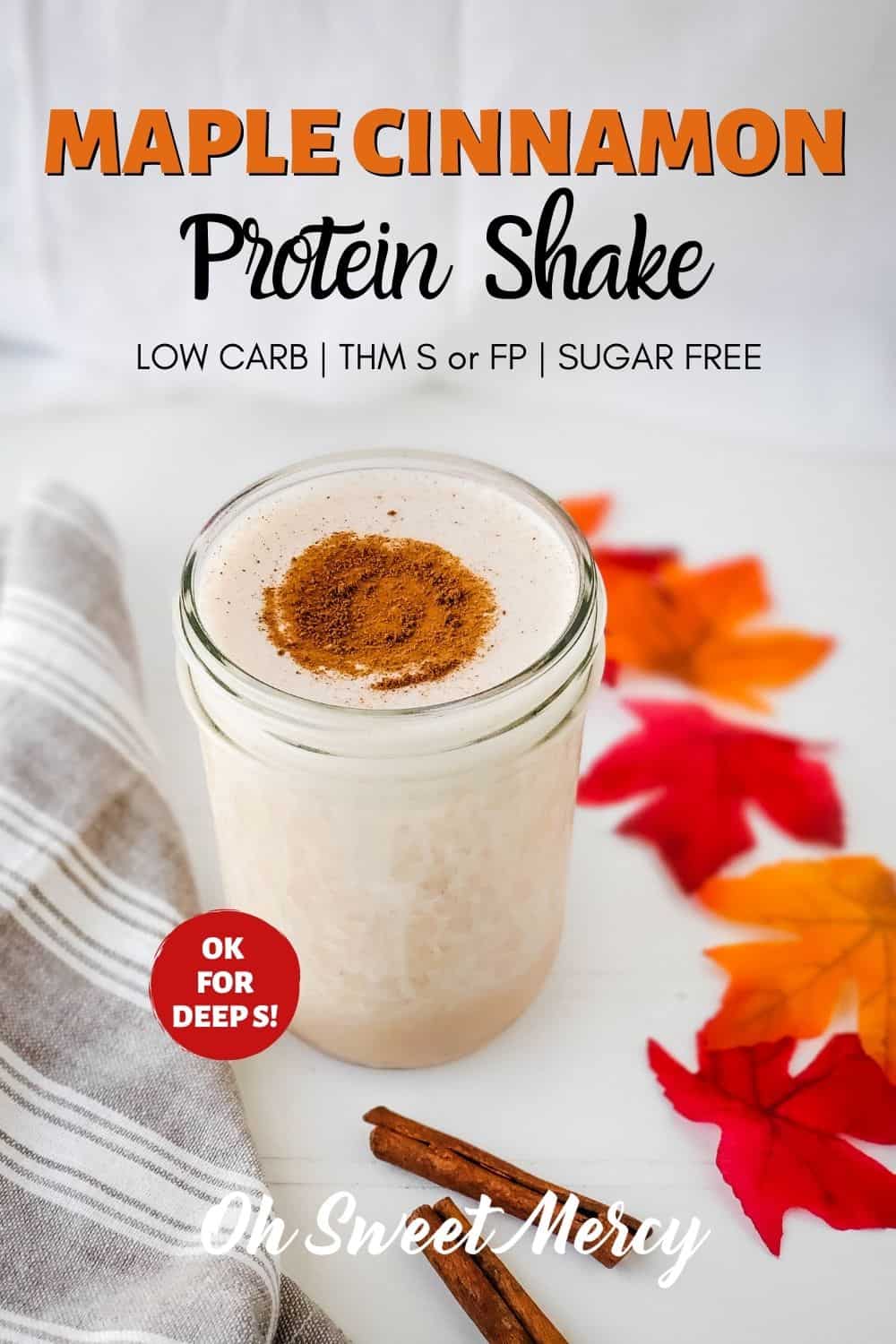 Thick and creamy, this Low Carb Maple Cinnamon Protein Shake satisfies that sweet tooth without sugar! Trim Healthy Mamas, it's also Deep S friendly! Get your maple and cinnamon on in 5 minutes or less! #lowcarb #thm #keto #sugarfree #vegetarian #proteinshake @ohsweetmercy