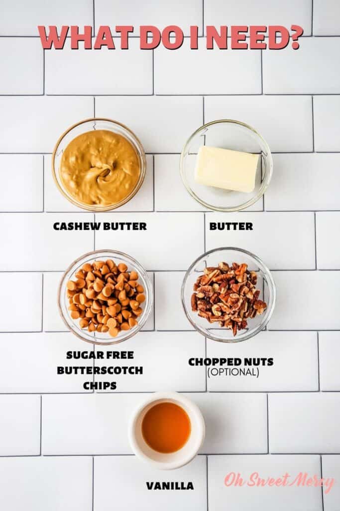 Low Carb Butterscotch Fudge ingredients: cashew butter, butter, sugar free butterscotch chips, vanilla, chopped nuts (optional)