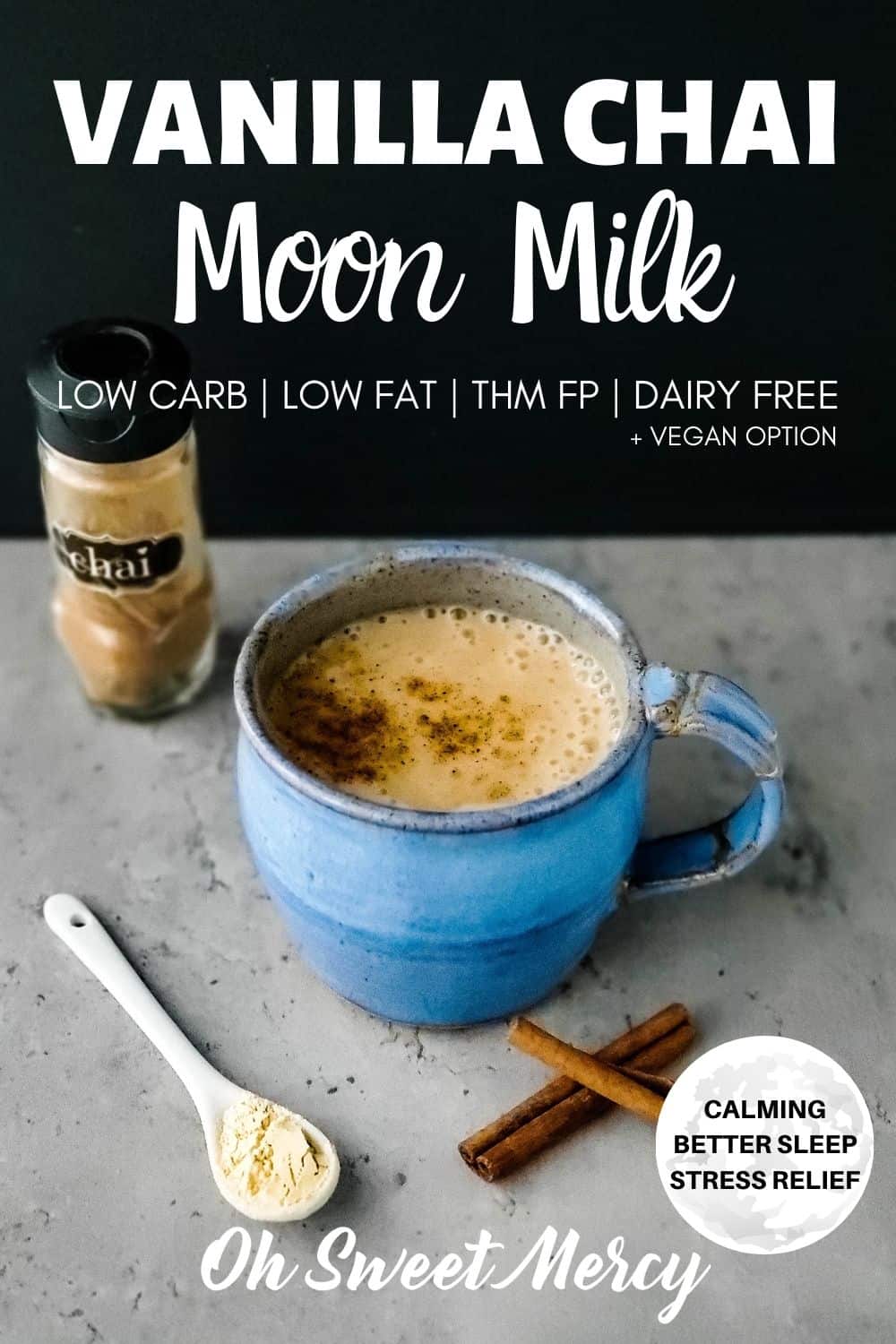 Sip on a mug of my Vanilla Chai Moon Milk before bed for a better night's sleep. It's calming and helps the body fight the effects of stress, including reducing cortisol levels that pack on the belly fat. My easy recipe takes 10 minutes or less to prepare, is a #lowcarb #lowfat and #sugarfree #thm #fuelpull beverage perfect to sip on before bed. #dairyfree with #vegan option, too. #ashwagandha #moonmilk @ohsweetmercy