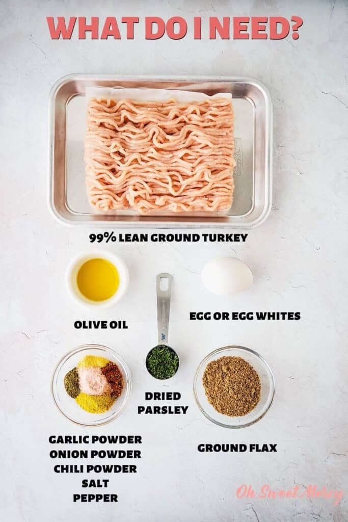 Ingredients for Low Fat Turkey Meatballs: 99% lean ground turkey breast, olive oil, egg or egg whites,  dried parsley, garlic powder, onion powder, chili powder, salt pepper, ground flax