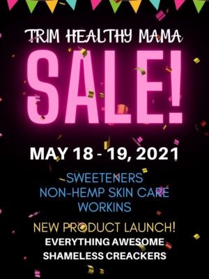 THM sale details: 5-18 through 5-19-21, sweeteners, non-hemp skin care, workins all on sale. Plus new product launch: Everything Awesome Shameless Crackers.