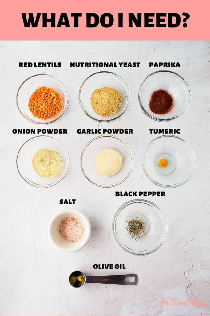 Photo of ingredients needed: Red lentils, nutritional yeast, paprika, onion powder, garlic powder, turmeric, salt, black pepper, olive oil